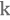 k